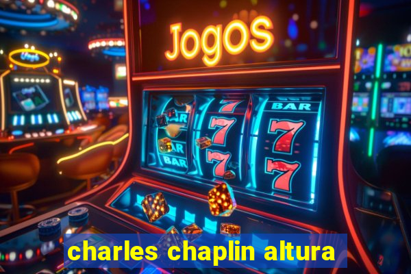 charles chaplin altura